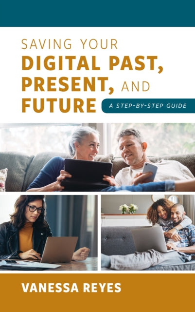 Book cover of: Saving Your Digital Past, Present, and Future. By: Vanessa Reyes