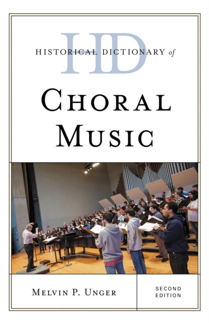 Book cover of: Historical Dictionary of Choral Music. By: Melvin P. Unger