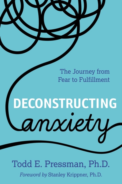 Book cover of: Deconstructing Anxiety. By: Todd E. Pressman