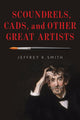 Book cover of: Scoundrels, Cads, and Other Great Artists. By: Jeffrey K. Smith