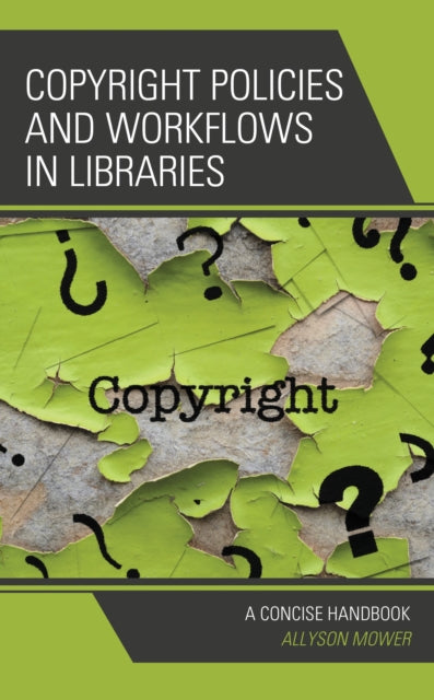Book cover of: Copyright Policies and Workflows in Libraries. By: Allyson Mower