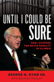 Book cover of: Until I Could Be Sure. By: George H. Ryan