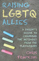 Book cover of: Raising LGBTQ Allies. By: John Chris TOMPKINS