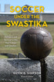 Book cover of: Soccer under the Swastika. By: Kevin E. Simpson