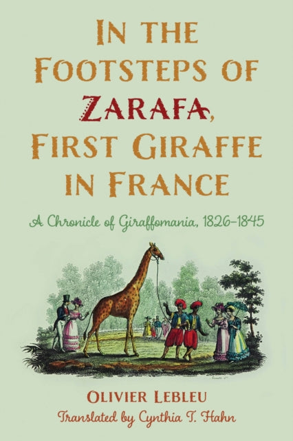 Book cover of: In the Footsteps of Zarafa, First Giraffe in France. By: Olivier Lebleu