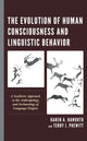 Book cover of: Evolution of Human Consciousness and Linguistic Behavior. By: Karen A. Haworth