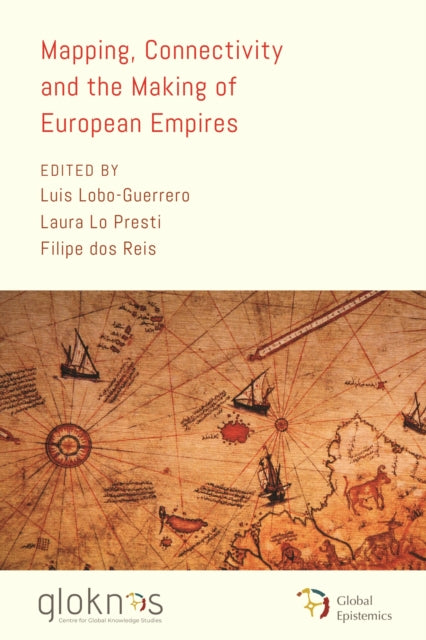 Book cover of: Mapping, Connectivity, and the Making of European Empires. By: Luis Lobo-Guerrero