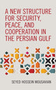 Book cover of: New Structure for Security, Peace, and Cooperation in the Persian Gulf. By: Seyed Hossein Mousavian