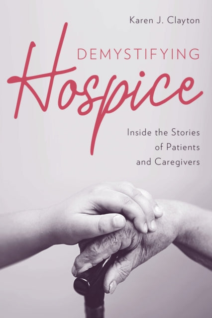 Book cover of: Demystifying Hospice. By: Karen J. Clayton
