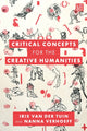 Book cover of: Critical Concepts for the Creative Humanities. By: Iris van der Tuin