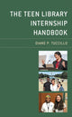 Book cover of: Teen Library Internship Handbook. By: Diane P. Tuccillo