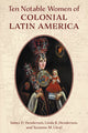 Book cover of: Ten Notable Women of Colonial Latin America. By: James D. Henderson