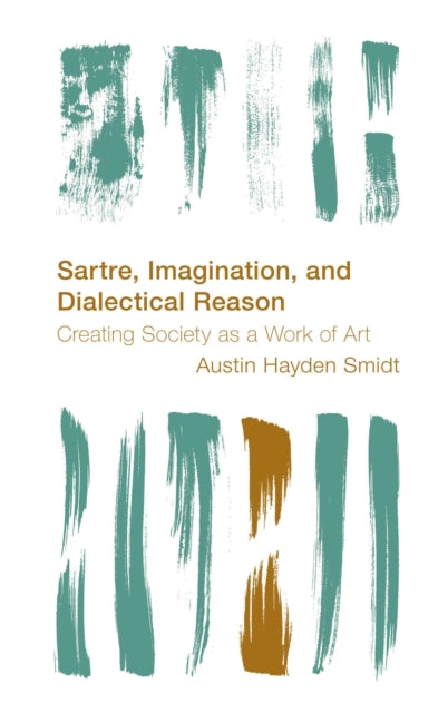 Book cover of: Sartre, Imagination and Dialectical Reason. By: Austin Hayden Smidt