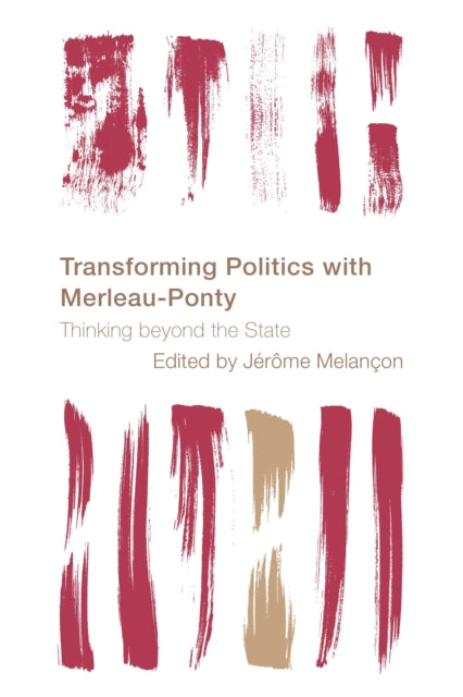 Book cover of: Transforming Politics with Merleau-Ponty. By: Jérôme Melançon