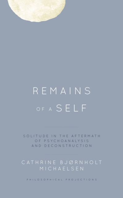 Book cover of: Remains of a Self. By: Cathrine Bjørnholt Michaelsen