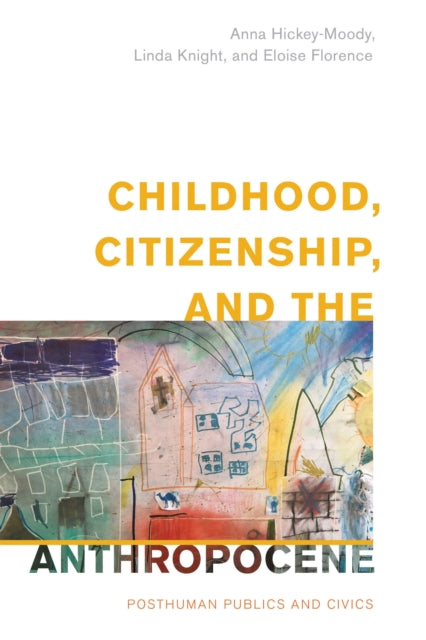 Book cover of: Childhood, Citizenship, and the Anthropocene. By: Anna Hickey-Moody
