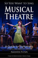 Book cover of: So You Want to Sing Musical Theatre. By: Amanda Flynn
