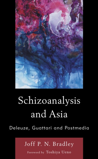 Book cover of: Schizoanalysis and Asia. By: Joff P. N. Bradley