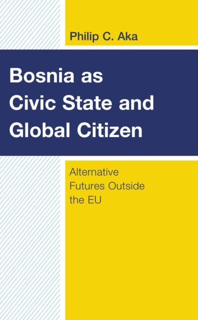 Book cover of: Bosnia as Civic State and Global Citizen. By: Philip C. Aka