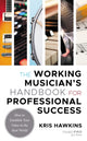 Book cover of: Working Musician's Handbook for Professional Success. By: Kris Hawkins