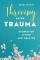 Book cover of: Thriving After Trauma. By: Shari Botwin