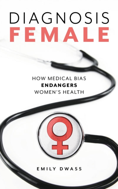 Book cover of: Diagnosis Female. By: Emily Dwass