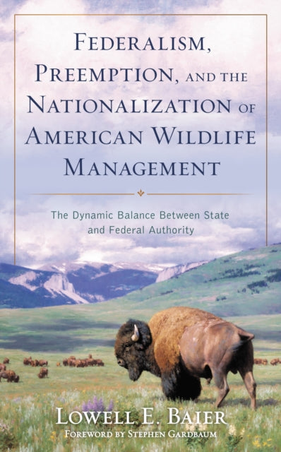 Book cover of: Federalism, Preemption, and the Nationalization of American Wildlife Management. By: Lowell Baier