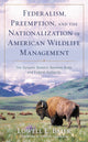 Book cover of: Federalism, Preemption, and the Nationalization of American Wildlife Management. By: Lowell Baier