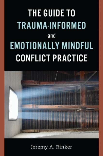 Book cover of: Guide to Trauma-Informed and Emotionally Mindful Conflict Practice. By: Jeremy A. Rinker
