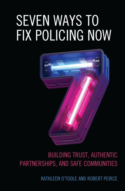 Book cover of: Seven Ways to Fix Policing NOW. By: Robert Peirce