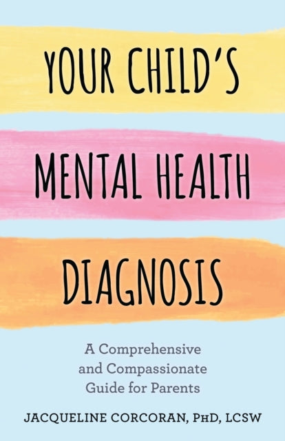 Book cover of: Your Child's Mental Health Diagnosis. By: Jacqueline Corcoran