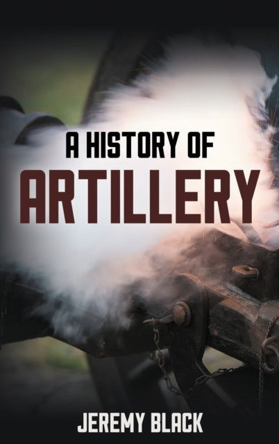 Book cover of: History of Artillery. By: Jeremy Black