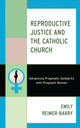 Book cover of: Reproductive Justice and the Catholic Church. By: Emily Reimer-Barry