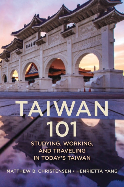 Book cover of: Taiwan 101. By: Matthew B. Christensen