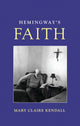 Book cover of: Hemingway's Faith. By: Mary Claire Kendall