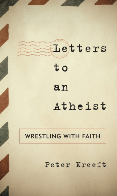 Book cover of: Letters to an Atheist. By: Peter Kreeft