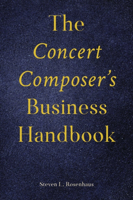 Book cover of: Concert Composer’s Business Handbook. By: Steven Rosenhaus
