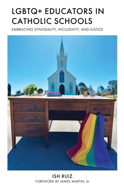 Book cover of: LGBTQ+ Educators in Catholic Schools. By: Ish Ruiz
