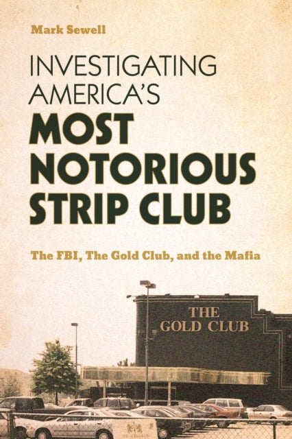 Book cover of: Investigating America’s Most Notorious Strip Club. By: Mark Sewell