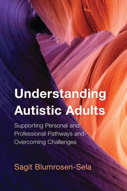 Book cover of: Understanding Autistic Adults. By: Sagit Blumrosen-Sela