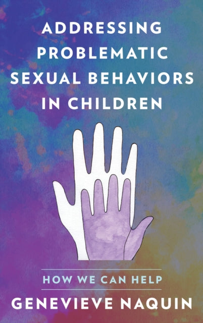 Book cover of: Addressing Problematic Sexual Behaviors in Children. By: Genevieve Naquin