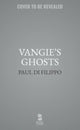 Book cover of: Vangie's Ghosts. By: Paul Di Filippo