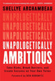 Book cover of: Unapologetically Ambitious. By: Shellye Archambeau