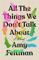 Book cover of: All the Things We Don't Talk About. By: Amy Feltman
