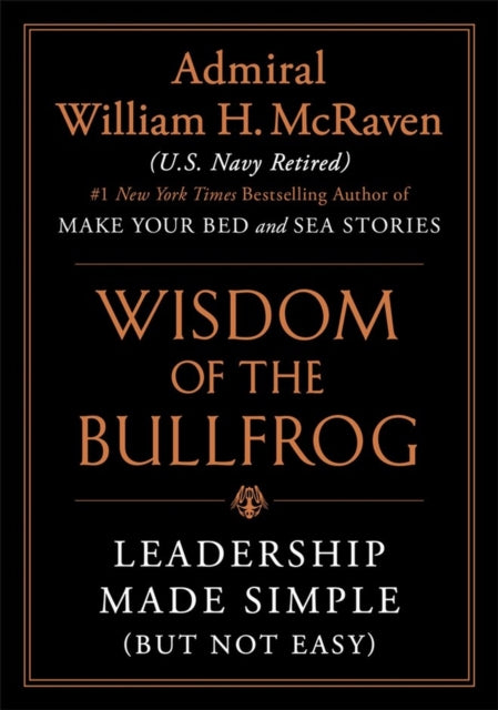 Book cover of: Wisdom of the Bullfrog. By: Admiral William H. McRaven