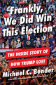 Book cover of: Frankly, We Did Win This Election. By: Michael C. Bender