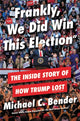 Book cover of: Frankly, We Did Win This Election. By: Michael C. Bender