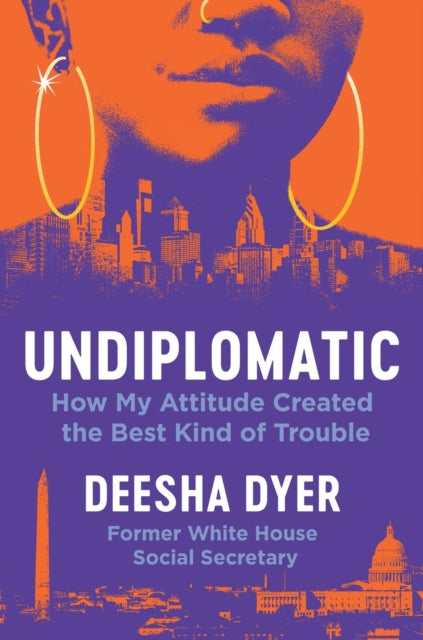 Undiplomatic, How My Attitude Created the Best Kind of Trouble 9781538741696 Deesha Dyer