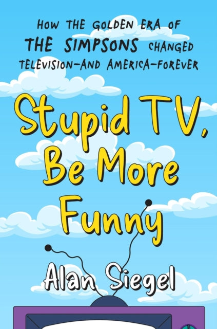 Book cover of: Stupid TV, Be More Funny. By: Alan Siegel