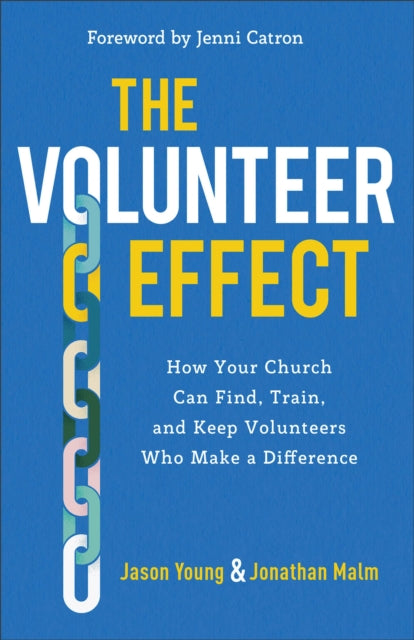 Book cover of: Volunteer Effect – How Your Church Can Find, Train, and Keep Volunteers Who Make a Difference. By: Jason Young
